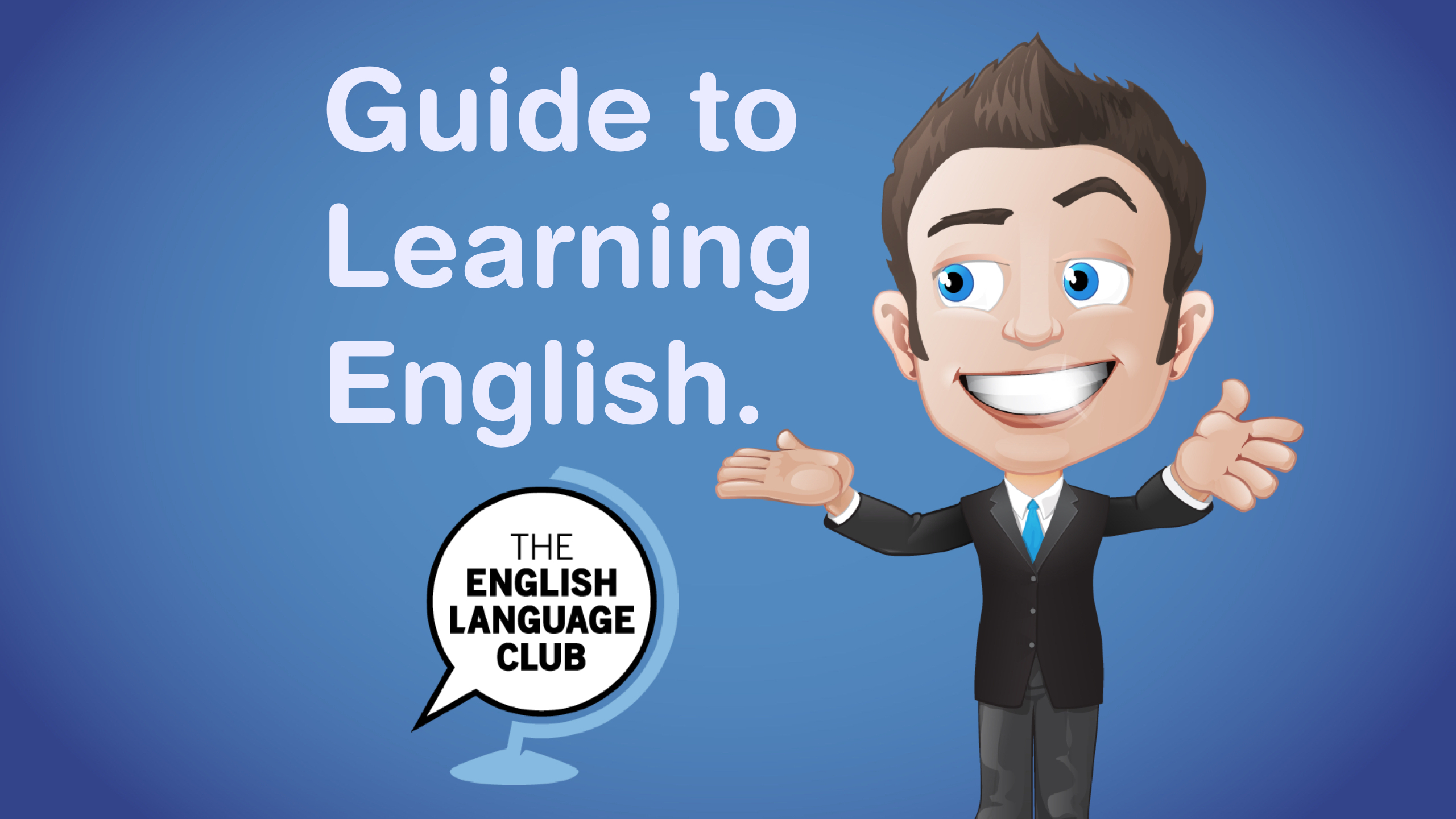 Guide to Learning English — English Language Club Guide to Learning English — English Language Club